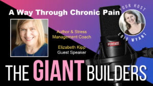 Way through Chronic Pain: The Giant Builders Interview with Elizabeth Kipp