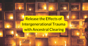 Release the Effects of Intergenerational Trauma