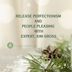 Release Perfectionism and People Pleasing with Kim Gross